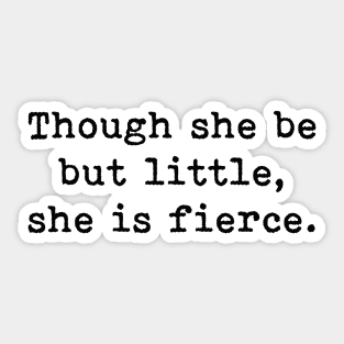 Though She Be But Little She Is Fierce, William Shakespeare Quote Sticker